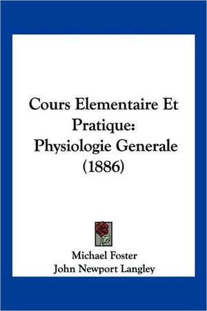 Cours Elementaire Et Pratique de Michael Foster