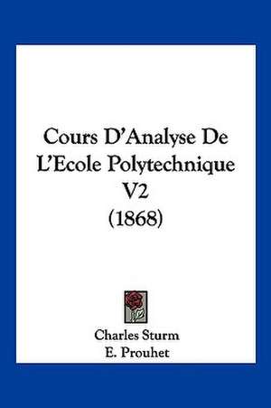 Cours D'Analyse De L'Ecole Polytechnique V2 (1868) de Charles Sturm