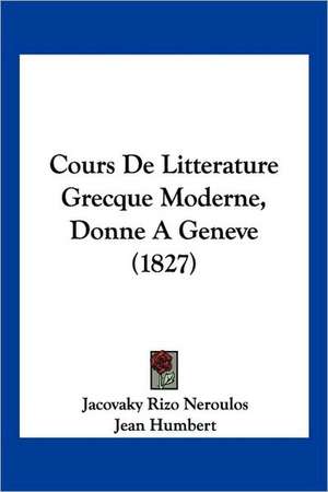 Cours De Litterature Grecque Moderne, Donne A Geneve (1827) de Jacovaky Rizo Neroulos