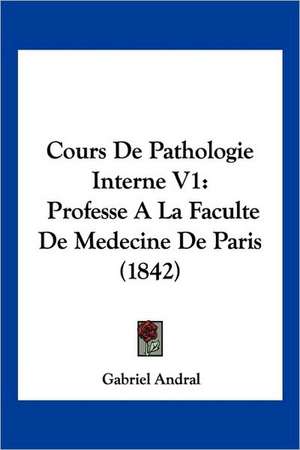 Cours De Pathologie Interne V1 de Gabriel Andral