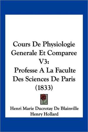 Cours De Physiologie Generale Et Comparee V3 de Henri Marie Ducrotay De Blainville