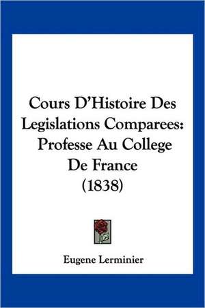 Cours D'Histoire Des Legislations Comparees de Eugene Lerminier