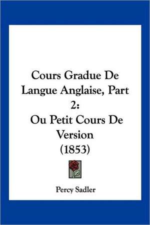 Cours Gradue De Langue Anglaise, Part 2 de Percy Sadler