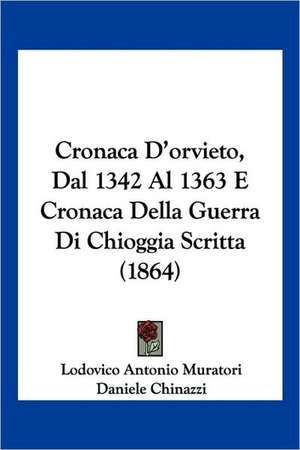 Cronaca D'orvieto, Dal 1342 Al 1363 E Cronaca Della Guerra Di Chioggia Scritta (1864) de Daniele Chinazzi