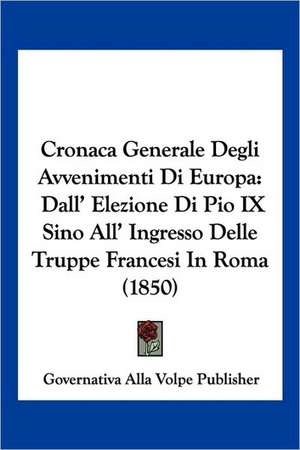 Cronaca Generale Degli Avvenimenti Di Europa de Governativa Alla Volpe Publisher