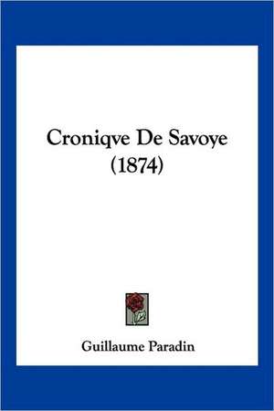 Croniqve De Savoye (1874) de Guillaume Paradin