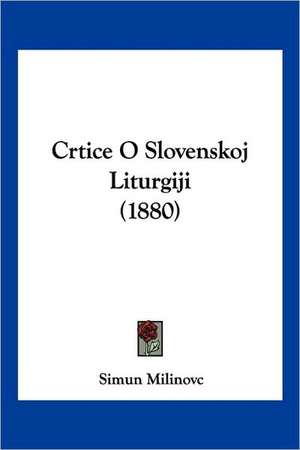 Crtice O Slovenskoj Liturgiji (1880) de Simun Milinovc