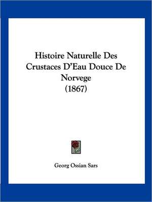 Histoire Naturelle Des Crustaces D'Eau Douce De Norvege (1867) de Georg Ossian Sars