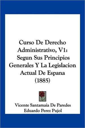 Curso De Derecho Administrativo, V1 de Vicente Santamaia De Paredes