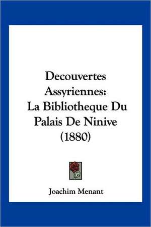 Decouvertes Assyriennes de Joachim Menant