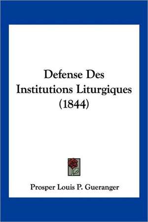 Defense Des Institutions Liturgiques (1844) de Prosper Gueranger