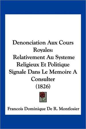 Denonciation Aux Cours Royales de Francois Dominique De R. Montlosier