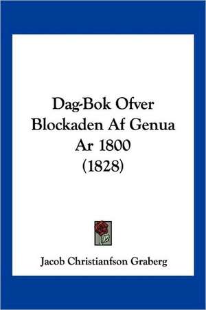 Dag-Bok Ofver Blockaden Af Genua Ar 1800 (1828) de Jacob Christianfson Graberg