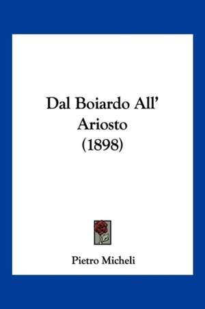 Dal Boiardo All' Ariosto (1898) de Pietro Micheli