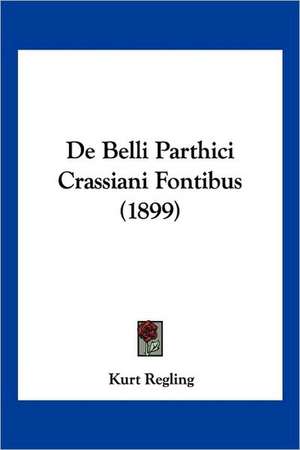 De Belli Parthici Crassiani Fontibus (1899) de Kurt Regling