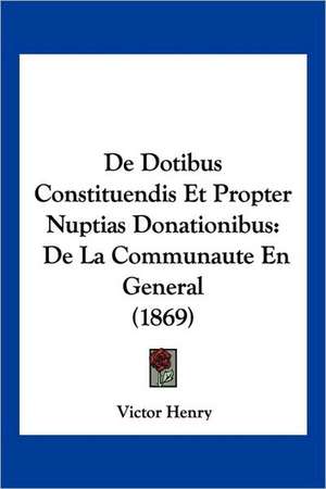 De Dotibus Constituendis Et Propter Nuptias Donationibus de Victor Henry