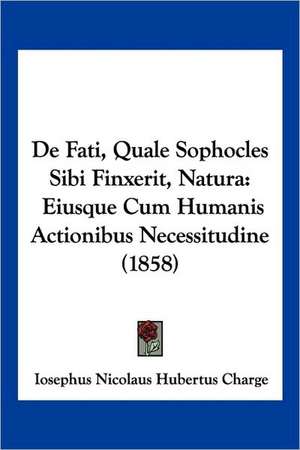 De Fati, Quale Sophocles Sibi Finxerit, Natura de Iosephus Nicolaus Hubertus Charge