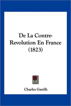 De La Contre-Revolution En France (1823) de Charles Ganilh