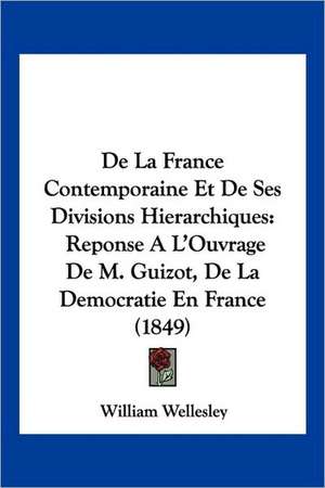 De La France Contemporaine Et De Ses Divisions Hierarchiques de William Wellesley