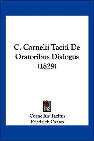 C. Cornelii Taciti De Oratoribus Dialogus (1829) de Cornelius Tacitus