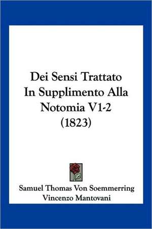 Dei Sensi Trattato In Supplimento Alla Notomia V1-2 (1823) de Samuel Thomas Von Soemmerring