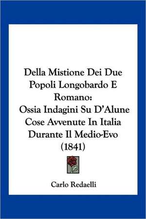 Della Mistione Dei Due Popoli Longobardo E Romano de Carlo Redaelli