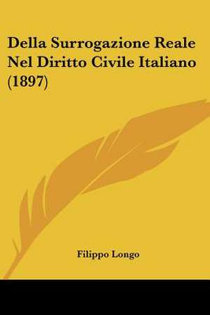 Della Surrogazione Reale Nel Diritto Civile Italiano (1897) de Filippo Longo