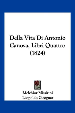 Della Vita Di Antonio Canova, Libri Quattro (1824) de Melchior Missirini