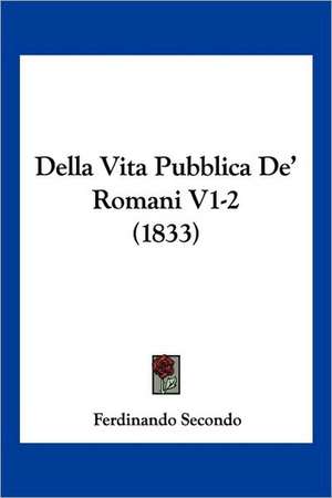 Della Vita Pubblica De' Romani V1-2 (1833) de Ferdinando Secondo