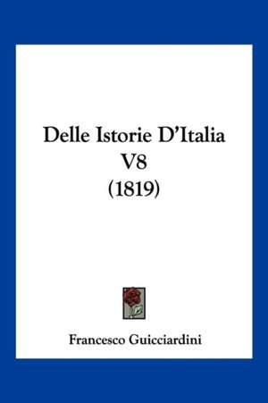 Delle Istorie D'Italia V8 (1819) de Francesco Guicciardini