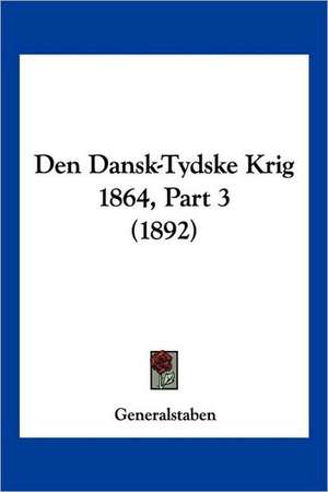 Den Dansk-Tydske Krig 1864, Part 3 (1892) de Generalstaben