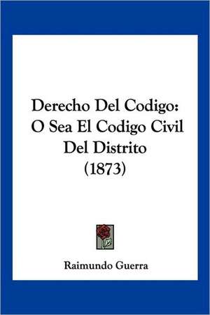 Derecho Del Codigo de Raimundo Guerra