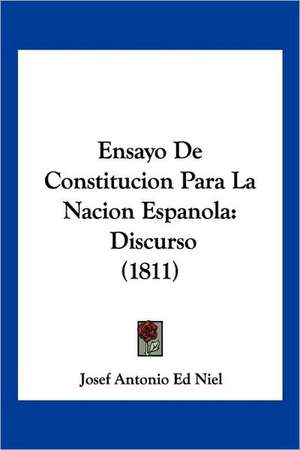 Ensayo De Constitucion Para La Nacion Espanola de Josef Antonio Ed Niel