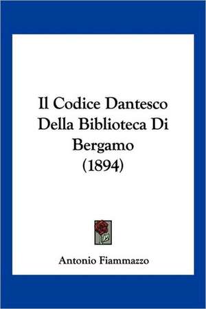 Il Codice Dantesco Della Biblioteca Di Bergamo (1894)