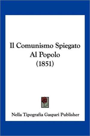 Il Comunismo Spiegato Al Popolo (1851) de Nella Tipografia Gaspari Publisher