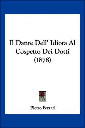 Il Dante Dell' Idiota Al Cospetto Dei Dotti (1878) de Pietro Ferrari