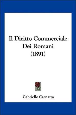 Il Diritto Commerciale Dei Romani (1891) de Gabriello Carnazza