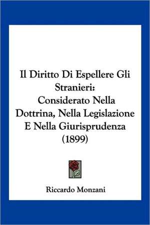 Il Diritto Di Espellere Gli Stranieri de Riccardo Monzani