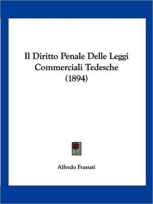 Il Diritto Penale Delle Leggi Commerciali Tedesche (1894) de Alfredo Frassati