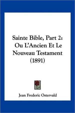 Sainte Bible, Part 2 de Jean Frederic Ostervald