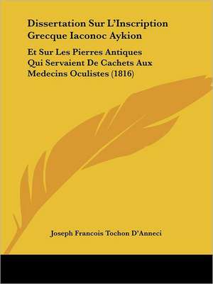 Dissertation Sur L'Inscription Grecque Iaconoc Aykion de Joseph Francois Tochon D'Anneci