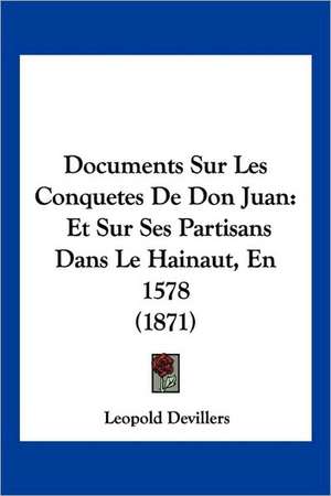 Documents Sur Les Conquetes De Don Juan de Leopold Devillers