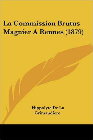 La Commission Brutus Magnier A Rennes (1879) de Hippolyte De La Grimaudiere