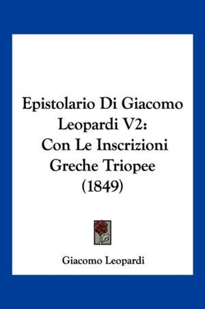 Epistolario Di Giacomo Leopardi V2 de Giacomo Leopardi