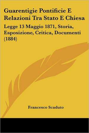 Guarentigie Pontificie E Relazioni Tra Stato E Chiesa de Francesco Scaduto