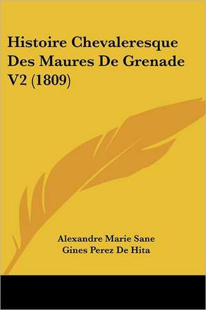 Histoire Chevaleresque Des Maures De Grenade V2 (1809) de Alexandre Marie Sane