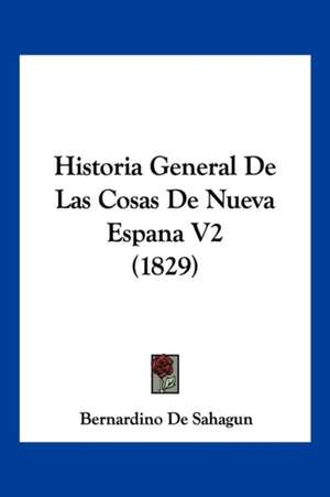 Historia General De Las Cosas De Nueva Espana V2 (1829) de Bernardino de Sahagun