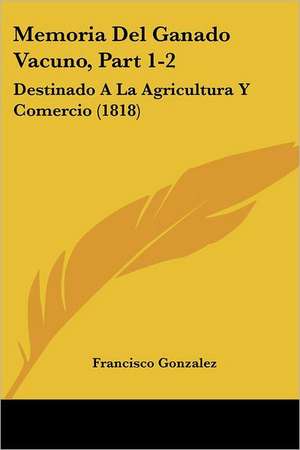 Memoria Del Ganado Vacuno, Part 1-2 de Francisco Gonzalez