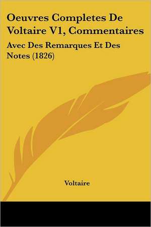 Oeuvres Completes De Voltaire V1, Commentaires de Voltaire