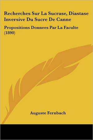 Recherches Sur La Sucrase, Diastase Inversive Du Sucre De Canne de Auguste Fernbach